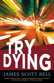 Title: Try Dying: A Novel, Author: James Scott Bell