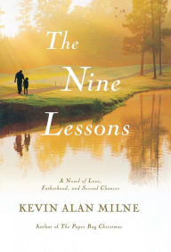 Title: The Nine Lessons: A Novel of Love, Fatherhood, and Second Chances, Author: Kevin Alan Milne