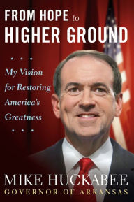 Title: From Hope to Higher Ground: 12 STOPs to Restoring America's Greatness, Author: Mike Huckabee