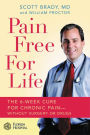 Pain Free for Life: The 6-Week Cure for Chronic Pain -- Without Surgery or Drugs