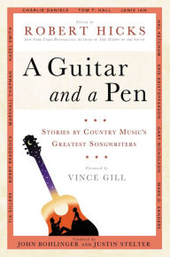 Title: A Guitar and a Pen: Stories by Country Music's Greatest Songwriters, Author: Robert Hicks