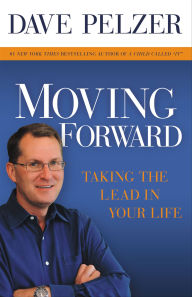 Title: Moving Forward: Taking the Lead in Your Life, Author: Dave Pelzer