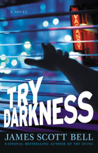 Title: Try Darkness, Author: James Scott Bell