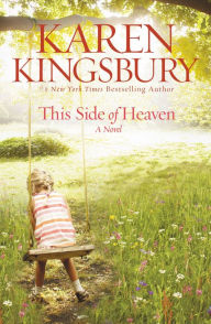 Title: This Side of Heaven: A Novel, Author: Karen Kingsbury