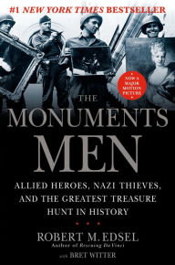 Title: The Monuments Men: Allied Heroes, Nazi Thieves, and the Greatest Treasure Hunt in History, Author: Robert M. Edsel