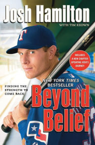 Title: Beyond Belief: Finding the Strength to Come Back, Author: Josh Hamilton
