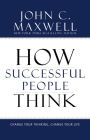 How Successful People Think: Change Your Thinking, Change Your Life