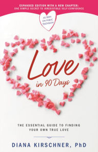 Title: Love in 90 Days: The Essential Guide to Finding Your Own True Love, Author: Diana Kirschner