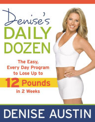 Title: Denise's Daily Dozen: The Easy, Every Day Program to Lose Up to 12 Pounds in 2 Weeks, Author: Denise Austin