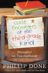 Title: Close Encounters of the Third-Grade Kind: Thoughts on Teacherhood, Author: Phillip Done