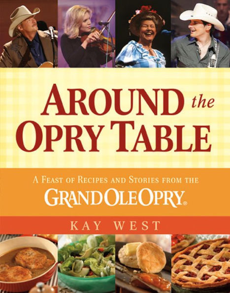 Around the Opry Table: A Feast of Recipes and Stories from the Grand Ole Opry