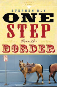 Title: One Step Over the Border: A Novel, Author: Stephen Bly