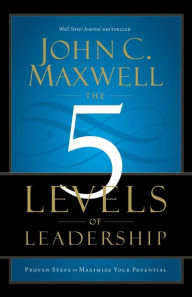 Title: The 5 Levels of Leadership: Proven Steps to Maximize Your Potential, Author: John C. Maxwell