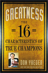 Title: Greatness: The 16 Characteristics of True Champions, Author: Don Yaeger