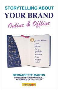 Title: Storytelling about Your Brand Online and Offline: A Compelling Guide to Discovering Your Story, Author: Bernadette Martin