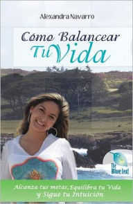 Title: How to Balance Your Life: Living a Successful Life without Neglecting Your Family, Profession and Personal Balance, Author: Alexandra Navarro