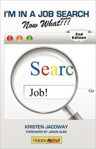 Title: I'm in a Job Search--Now What (2nd Edition): Using Linkedin, Facebook, and Twitter as Part of Your Job Search Strategy, Author: Kristen Jacoway