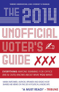 Title: The 2014 Unofficial Voter's Guide: Everything Anyone Running for Office (Ins & Outs) Knows about What YOU Want!, Author: Mark Amtower