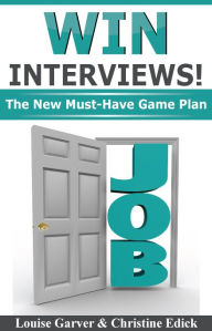 Title: Win Interviews!: The New Must-Have Game Plan, Author: Louise Garver