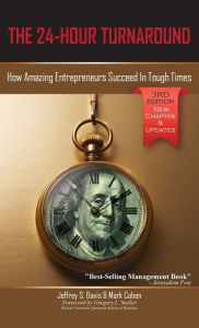 Title: The 24-Hour Turnaround (3rd Edition): How Amazing Entrepreneurs Succeed In Tough Times, Author: Jeffrey S Davis