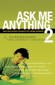 Title: Ask Me Anything 2: More Provocative Answers for College Students, Author: J. Budziszewski
