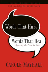 Title: Words That Hurt, Words That Heal: Speaking the Truth in Love, Author: Carole Mayhall