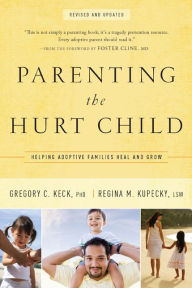 Title: Parenting the Hurt Child: Helping Adoptive Families Heal and Grow, Author: Gregory Keck