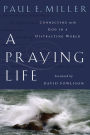 A Praying Life: Connecting with God in a Distracting World