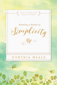 Title: Becoming a Woman of Simplicity, Author: Cynthia Heald