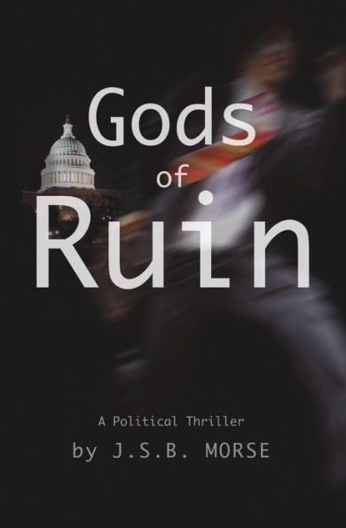 Gods of Ruin: A Political Thriller