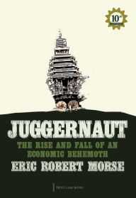 Title: Juggernaut: The Rise and Fall of an Economic Behemoth, Author: Eric Robert Morse