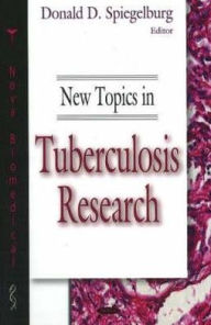 Title: New Topics in Tuberculosis Research, Author: Donald D. Spiegelburg