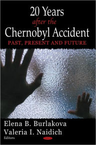 Title: 20 Years After the Chernobyl Accident: Past, Present and Future, Author: E. Burlakova