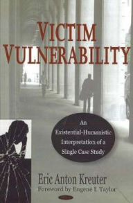 Title: Victim Vulnerability: An Existential-Humanistic Interpretation of a Single Case Study, Author: Eric Anton Kreuter