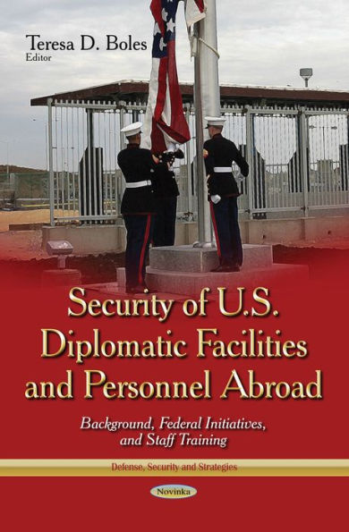 Security of U.S. Diplomatic Facilities and Personnel Abroad: Background, Federal Initiatives, and Staff Training