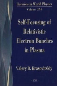 Title: Self-Focusing of Relativistic Electron Bunches in Plasmas, Author: Valery B. Krasovitskii