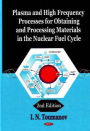 Plasma and High Frequency Processes for Obtaining and Processing Materials in the Nuclear Fuel Cycle