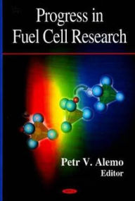 Title: Progress in Fuel Cell Research, Author: Petr V. Alemo