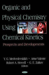 Title: Organic and Physical Chemistry Using Chemical Kinetics: Prospects and Developments, Author: Y. G. Medvedevskikh