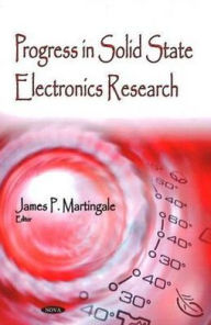 Title: Progress in Solid State Electronics Research, Author: James P. Martingale