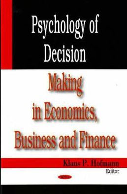 Psychology of Decision Making in Economics, Business and Finance