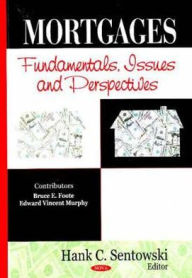 Title: Mortgages: Fundamentals, Issues and Perspectives, Author: Hank C. Sentowski