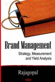 Title: Brand Management: Strategy, Measurement and Yield Analysis, Author: Rajagopal