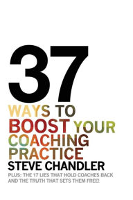 Title: 37 Ways to BOOST Your Coaching Practice, Author: Steve Chandler