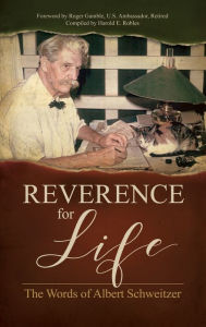 Title: Reverence for Life: The Words of Albert Schweitzer, Author: Albert Schweitzer