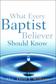 Title: What Every Baptist Believer Should Know, Author: Doris J Williams