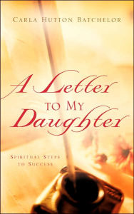 Title: A Letter To My Daughter, Author: Carla Hutton Batchelor