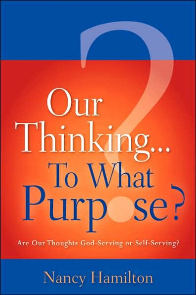 Our Thinking...To What Purpose?