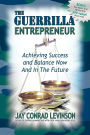 The Guerrilla Entrepreneur: Achieving Success and Balance Now and in the Future