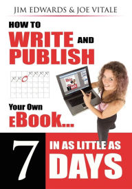 Title: How to Write and Publish Your Own eBook in as Little as 7 Days, Author: Jim Edwards